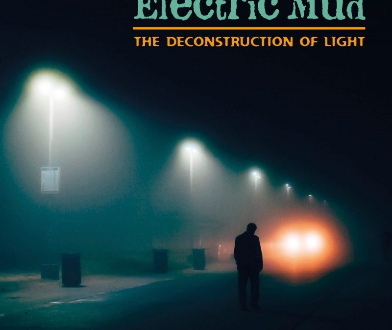 Electric Mud – The Deconstruction of Light