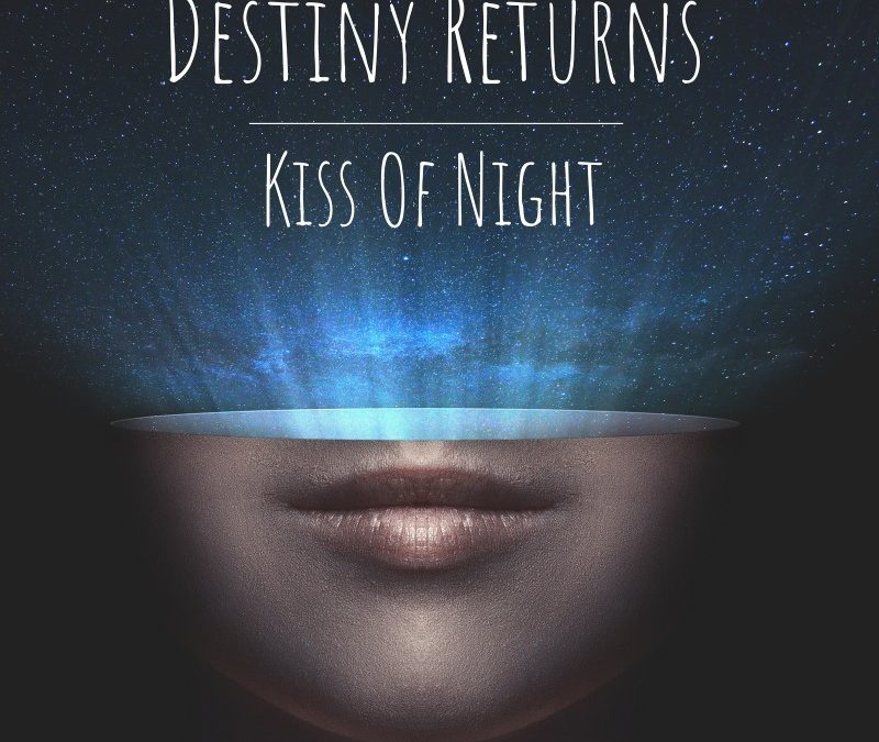 Destiny Returns – Kiss Of Night