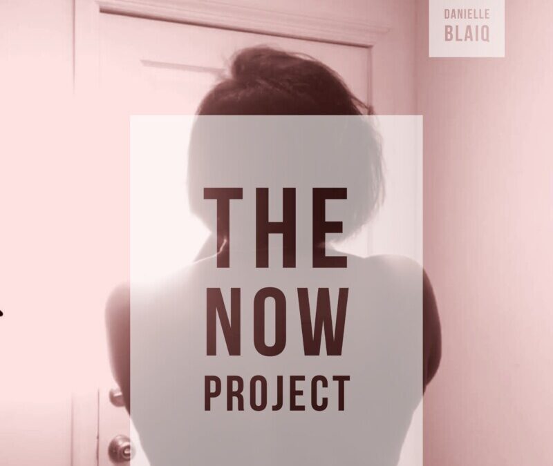 DANIELLE BLAIQ – THE NOW PROJECT