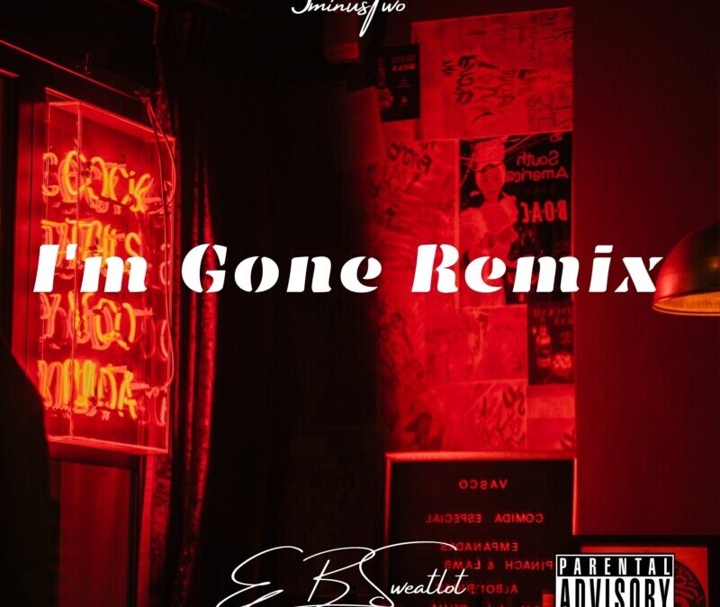EB Sweatlot – I’m Gone Remix