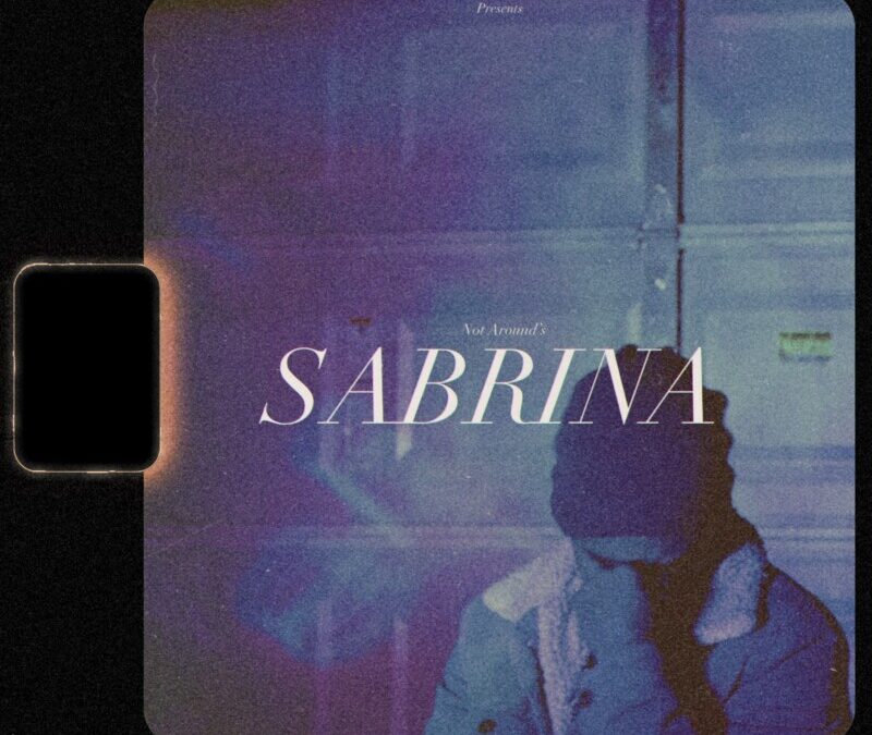 NOT AROUND – #006: SABRINA