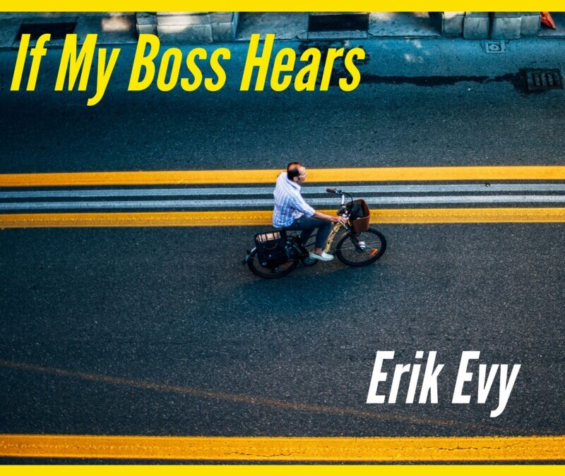 Erik Evy – “If My Boss Hears”