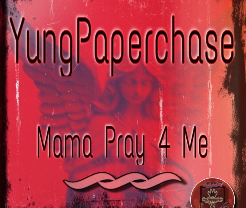 YungPaperchase – Mama Pray 4 Me