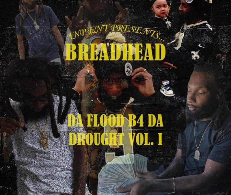 ANP Breadhead – Da Flood b4 Da Drought