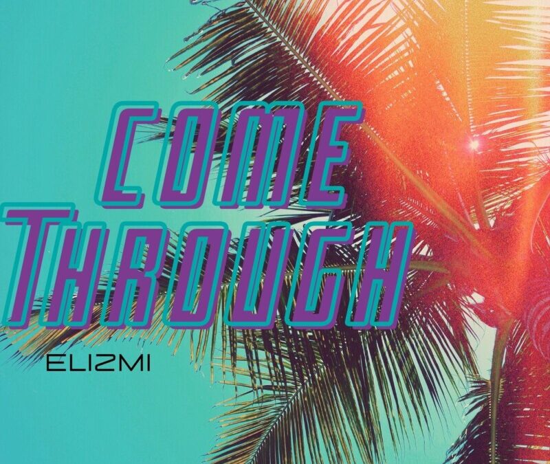 Elizmi Haze – Come Through