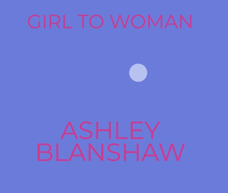 Ashley Blanshaw – Girl To Woman