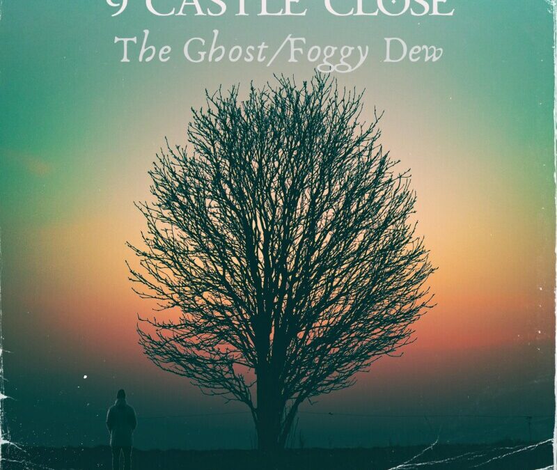 9 Castle Close – The Ghost/Foggy Dew