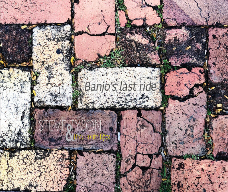 Steve Tyson  & The Train Rex – Banjo’s Last Ride