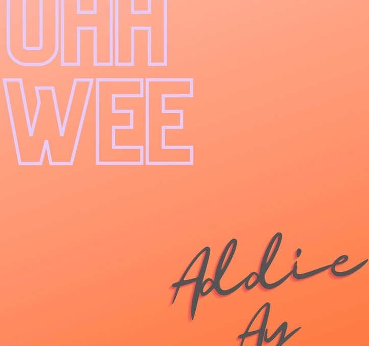 Addie Ay – Ohh Wee