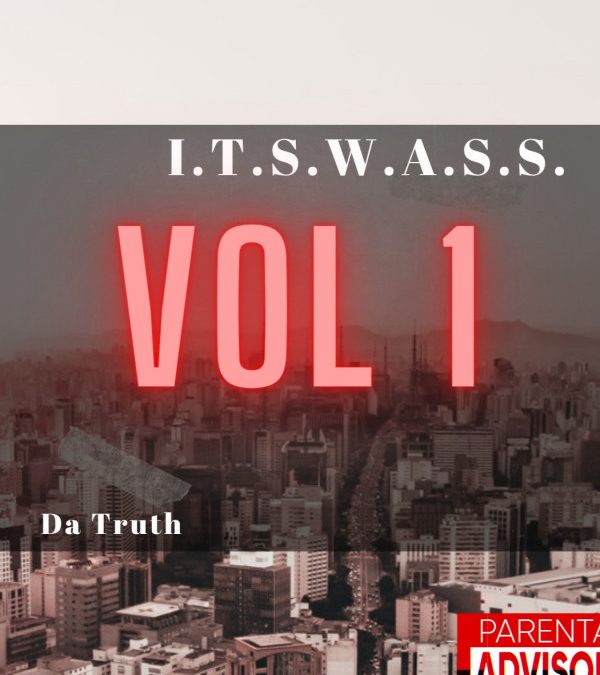Da Truth – I.T.S.W.A.S.S VOL 1