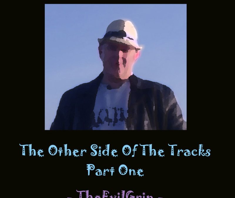 TheEvilGrin – The Other Side Of The Tracks (Part One)