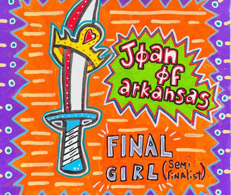Joan of Arkansas – Final Girl Semifinalist