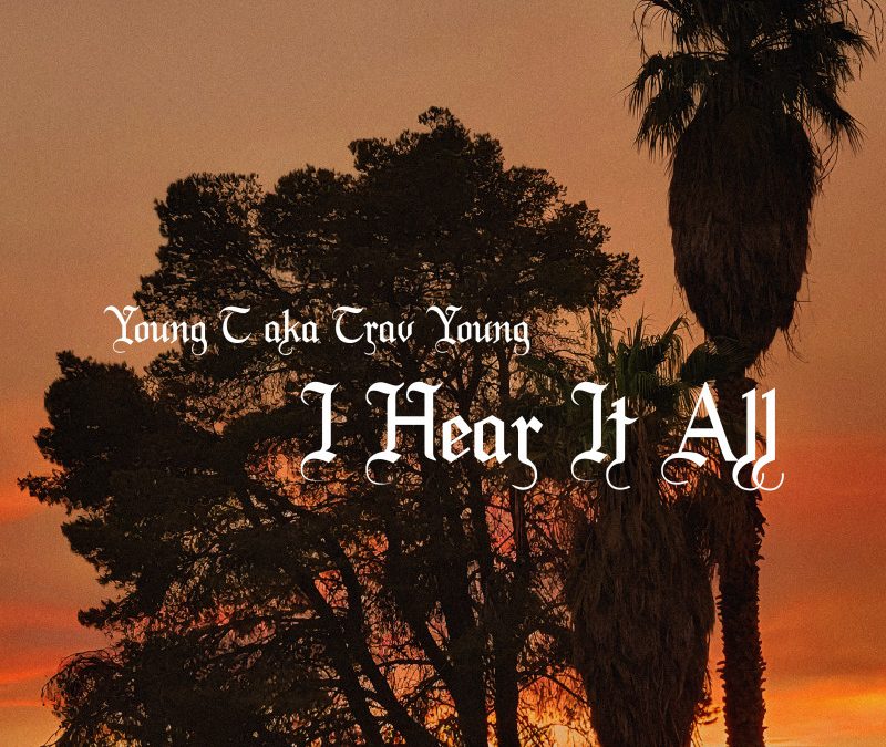 Young T aka Trav Young – I Hear It All