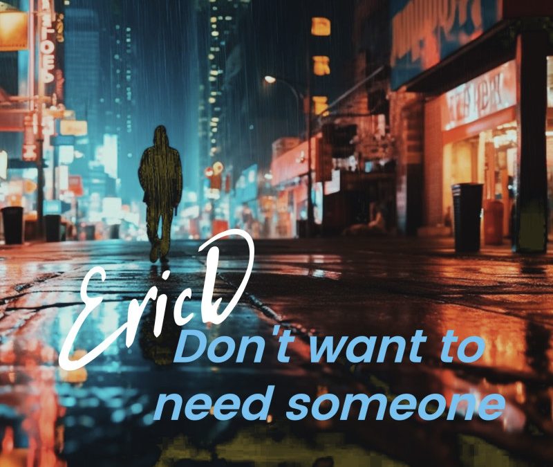 EricD – Don’t want to need someone