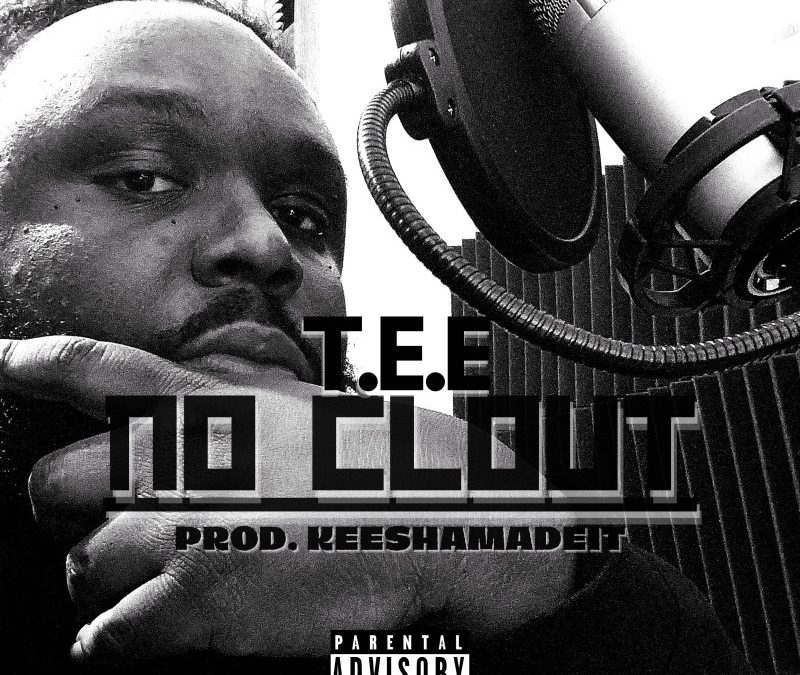 T.E.E – No Clout