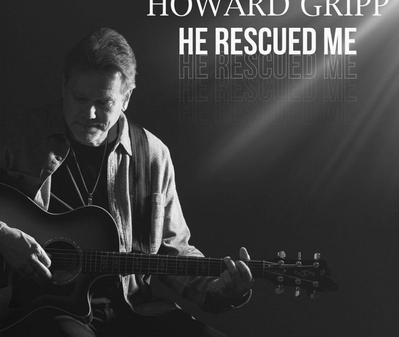 Howard Gripp – He Rescued Me