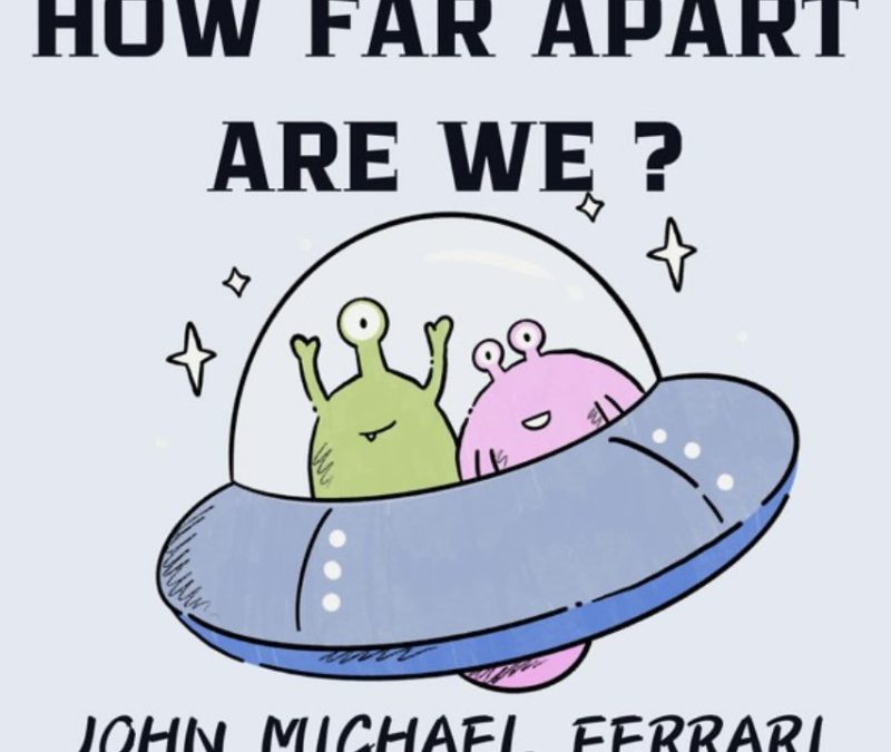 John Michael Ferrari – How Far Apart Are We?