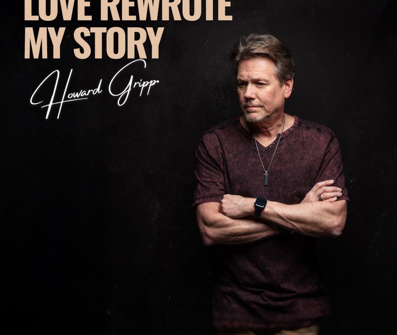 Howard Gripp – Love Rewrote My Story
